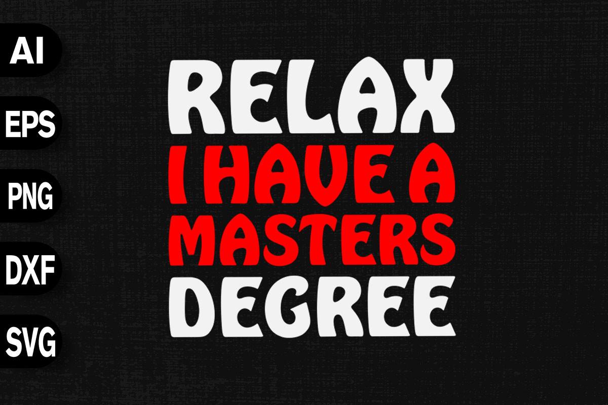 Relax I Have a Masters Degree