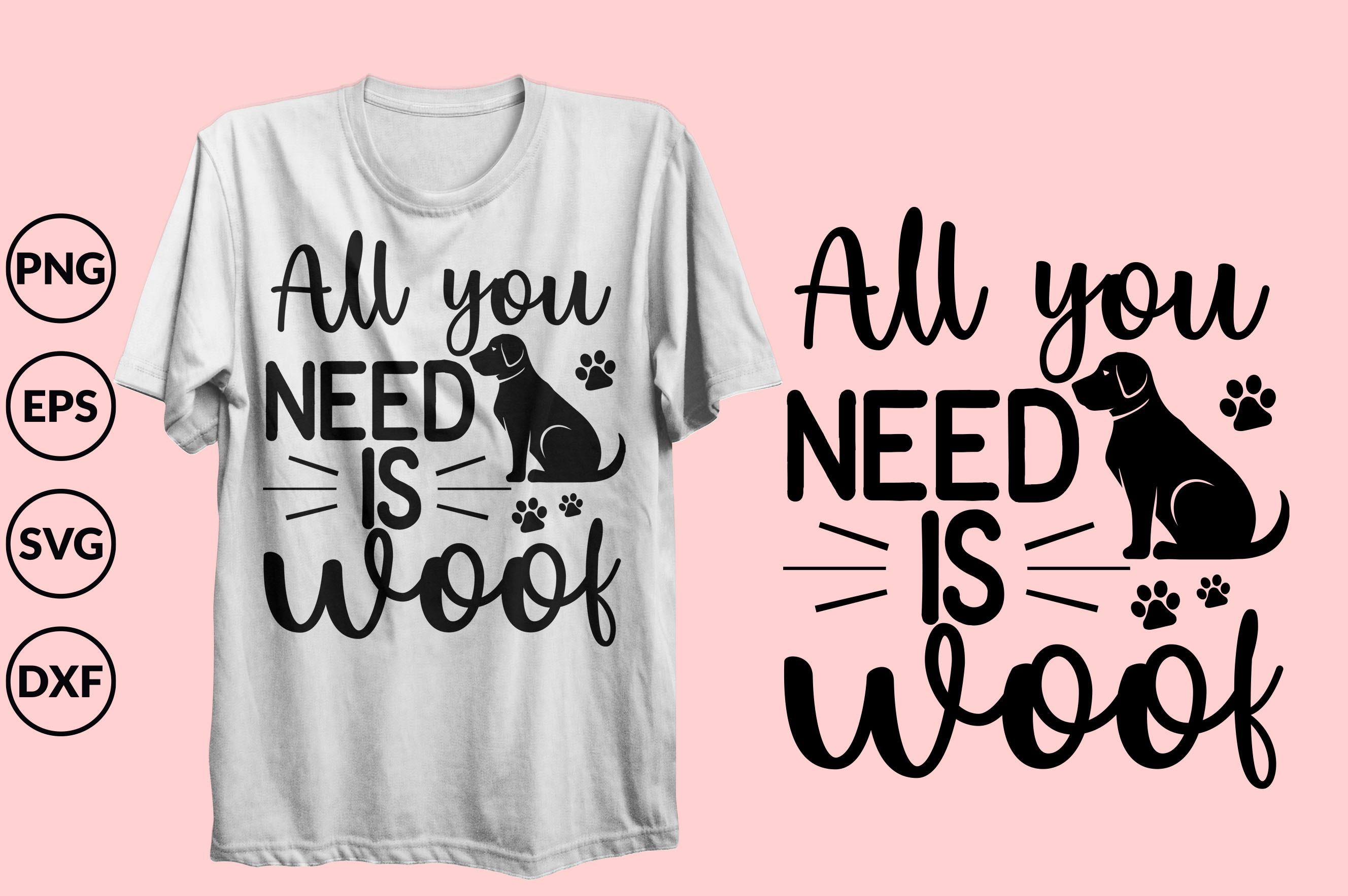 All You Need is Woof Svg Design