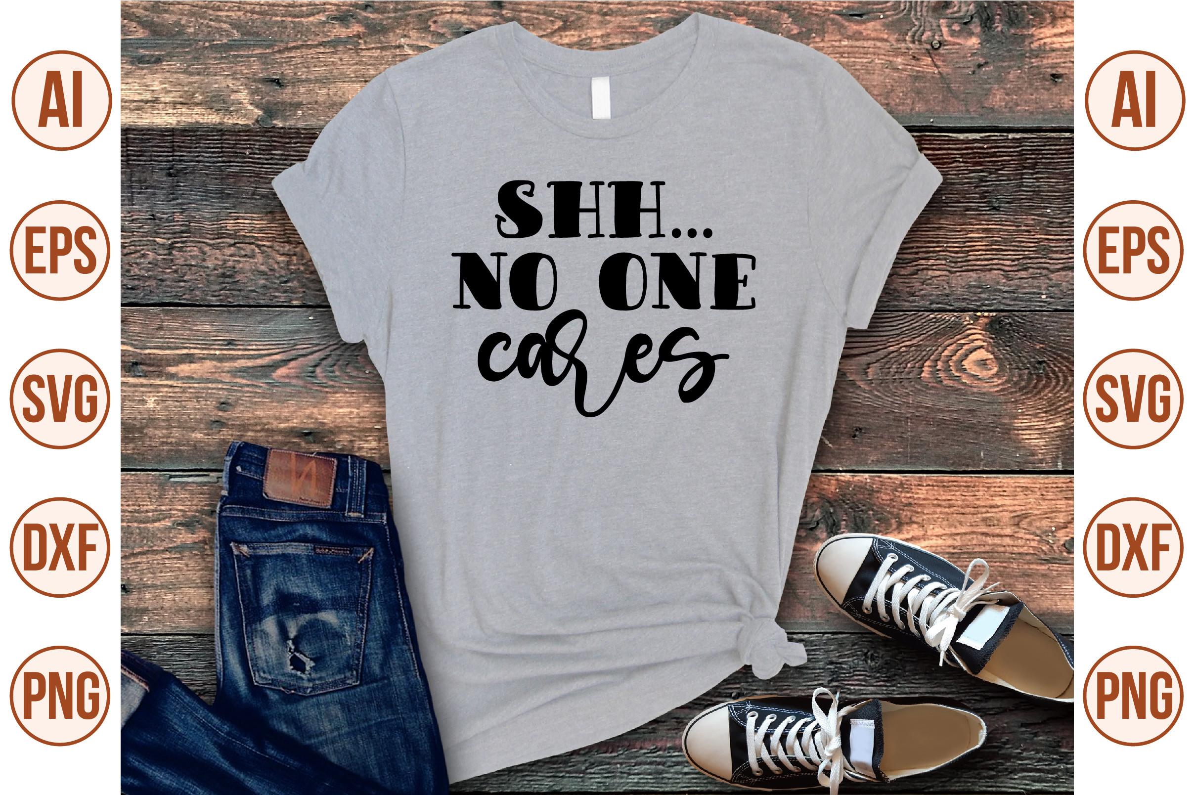 Shh... No One Cares Svg