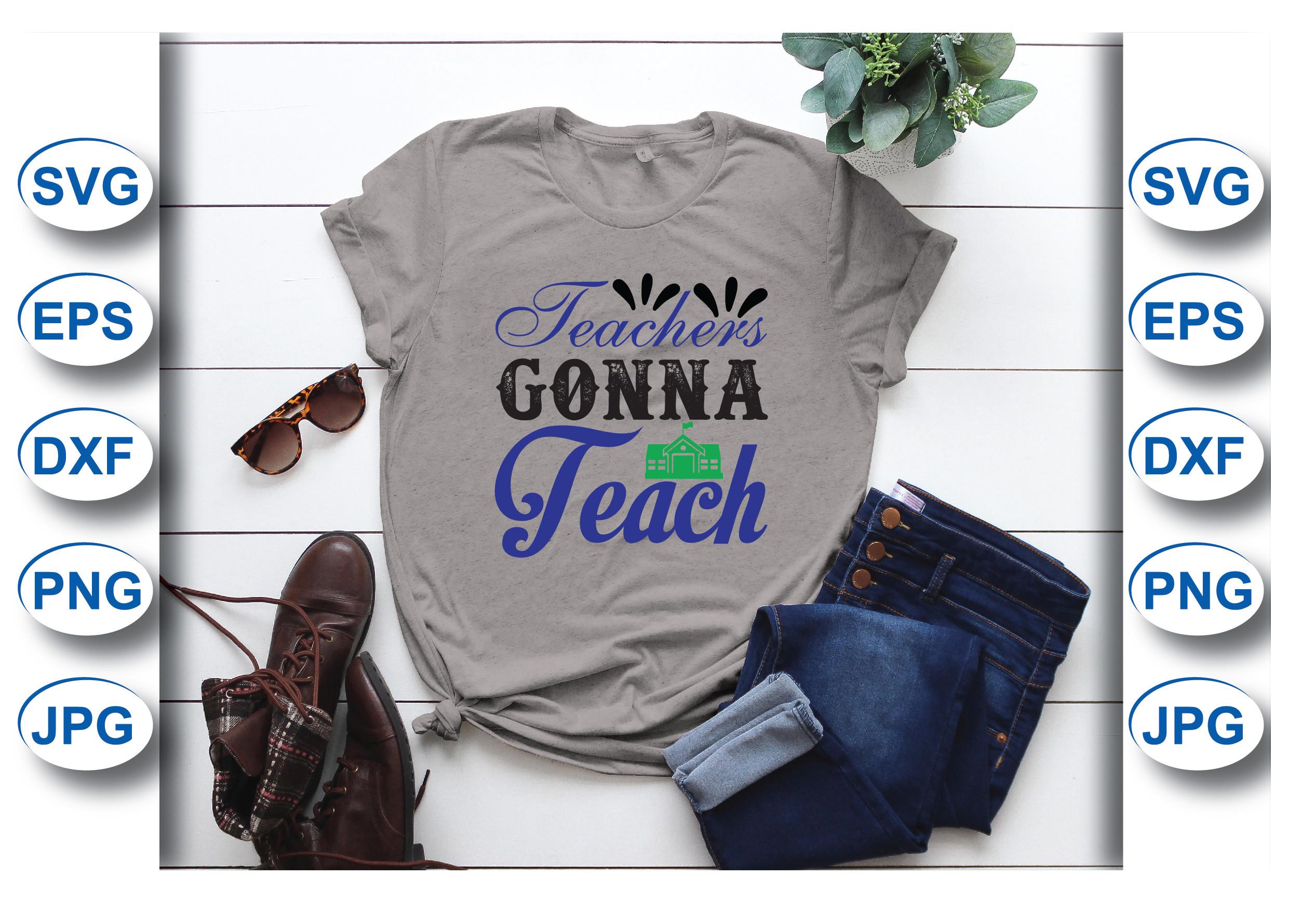 Teachers Gonna Teach T-shirt