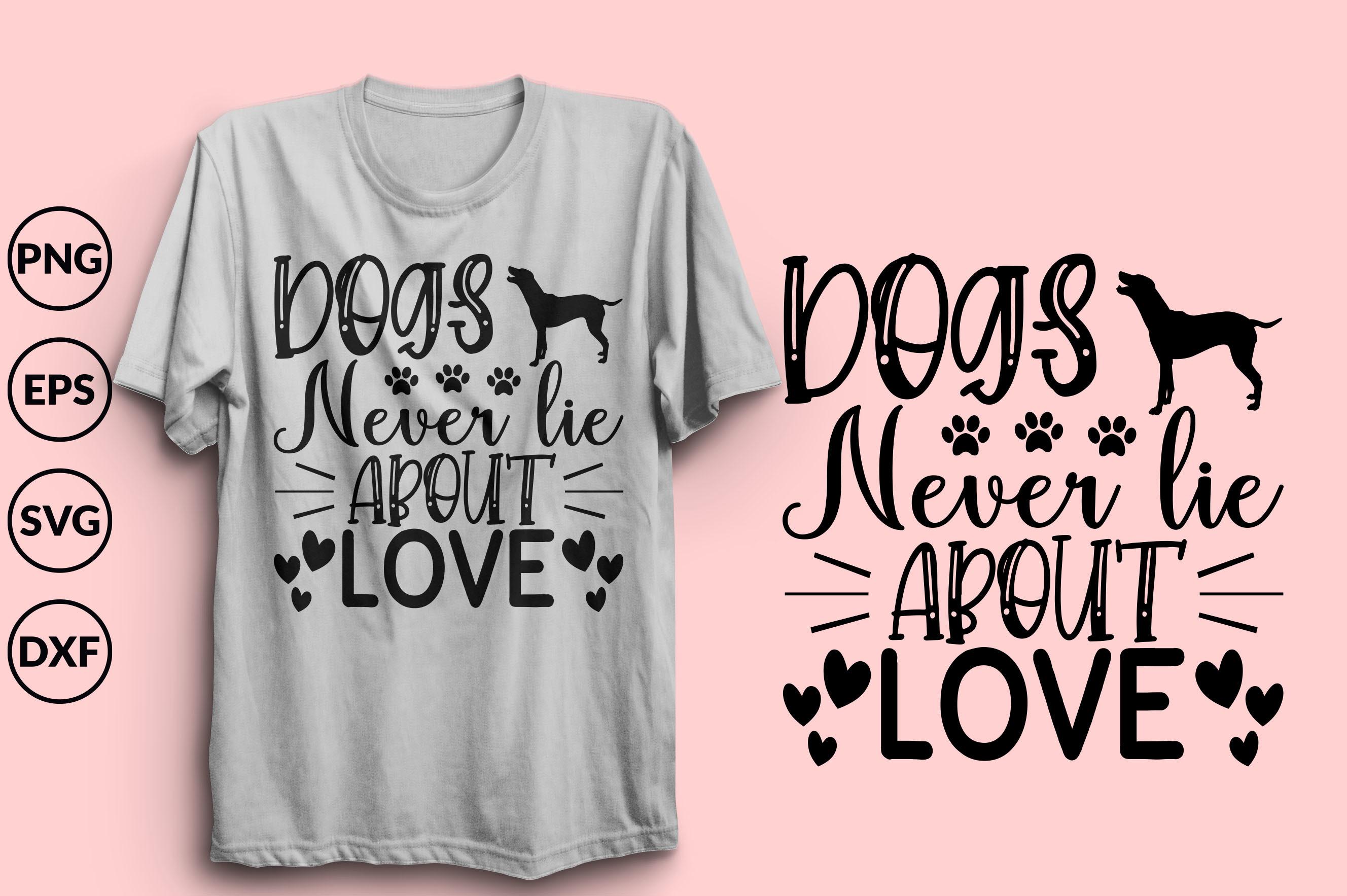 Dogs Never Lie About Love T-shirt