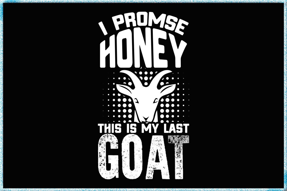 I Promise Honey This is My Last Goat