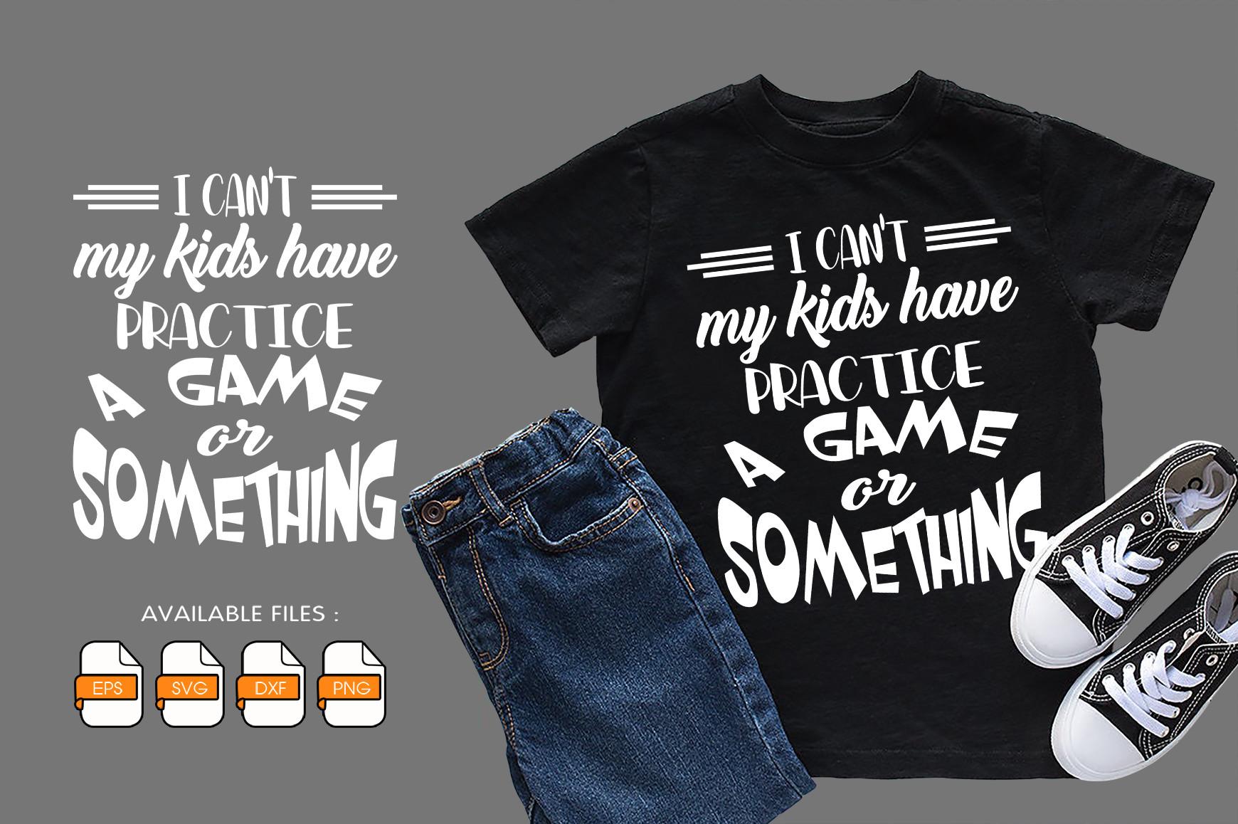 I Can't My Kids Have Practice a Game