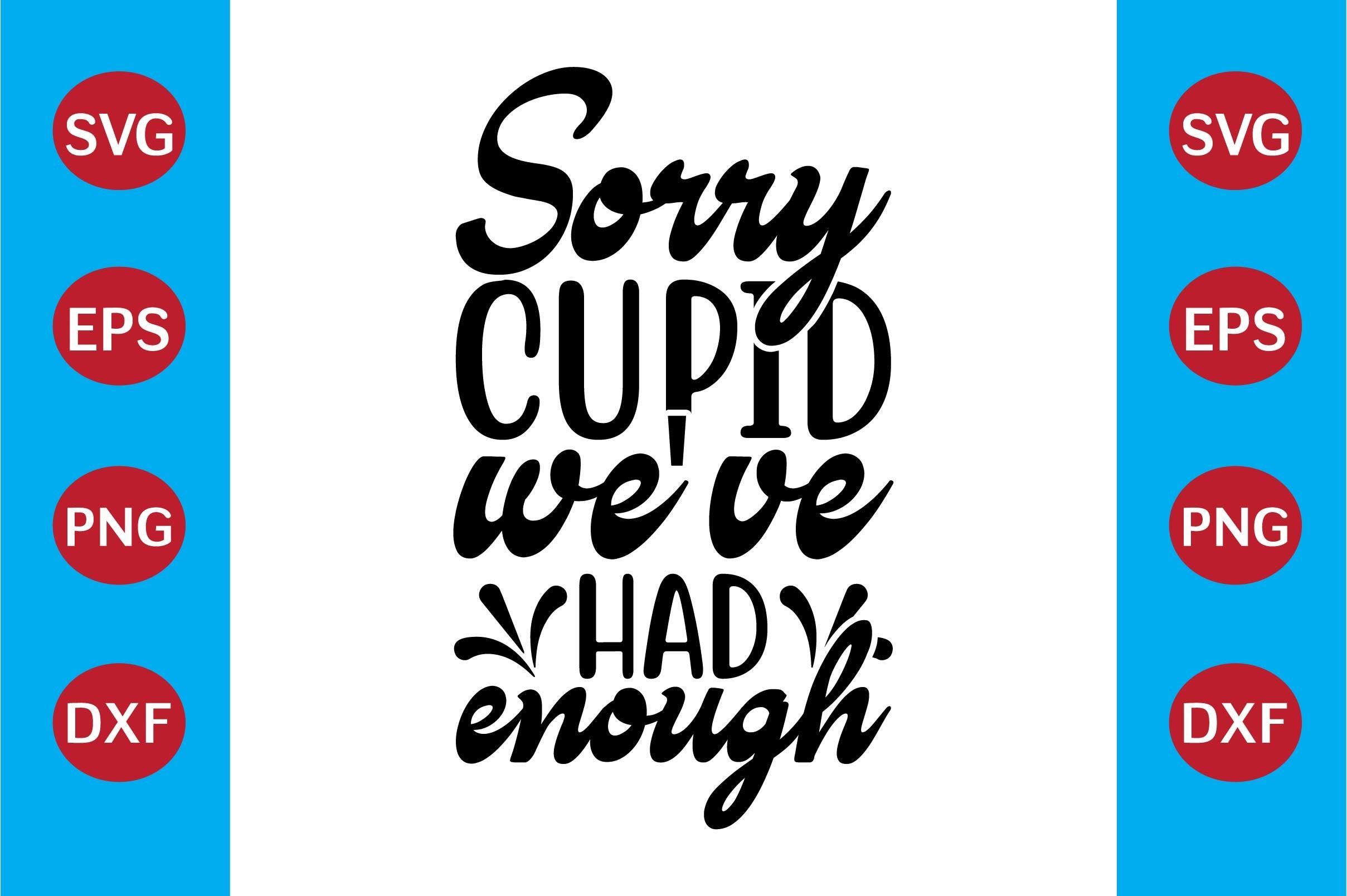 Sorry Cupid We've Had Enough