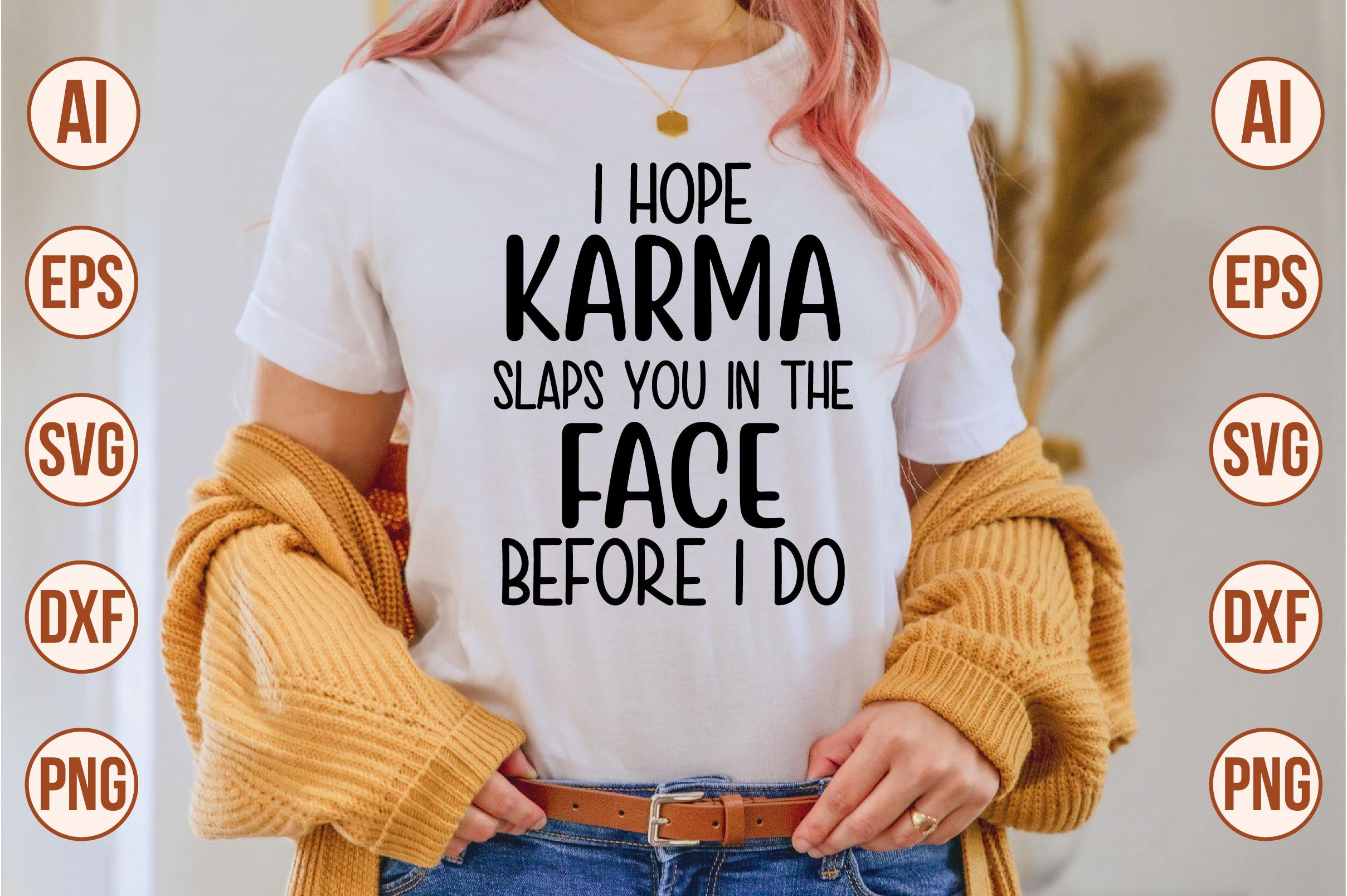 I Hope Karma Slaps You in the Face Befor