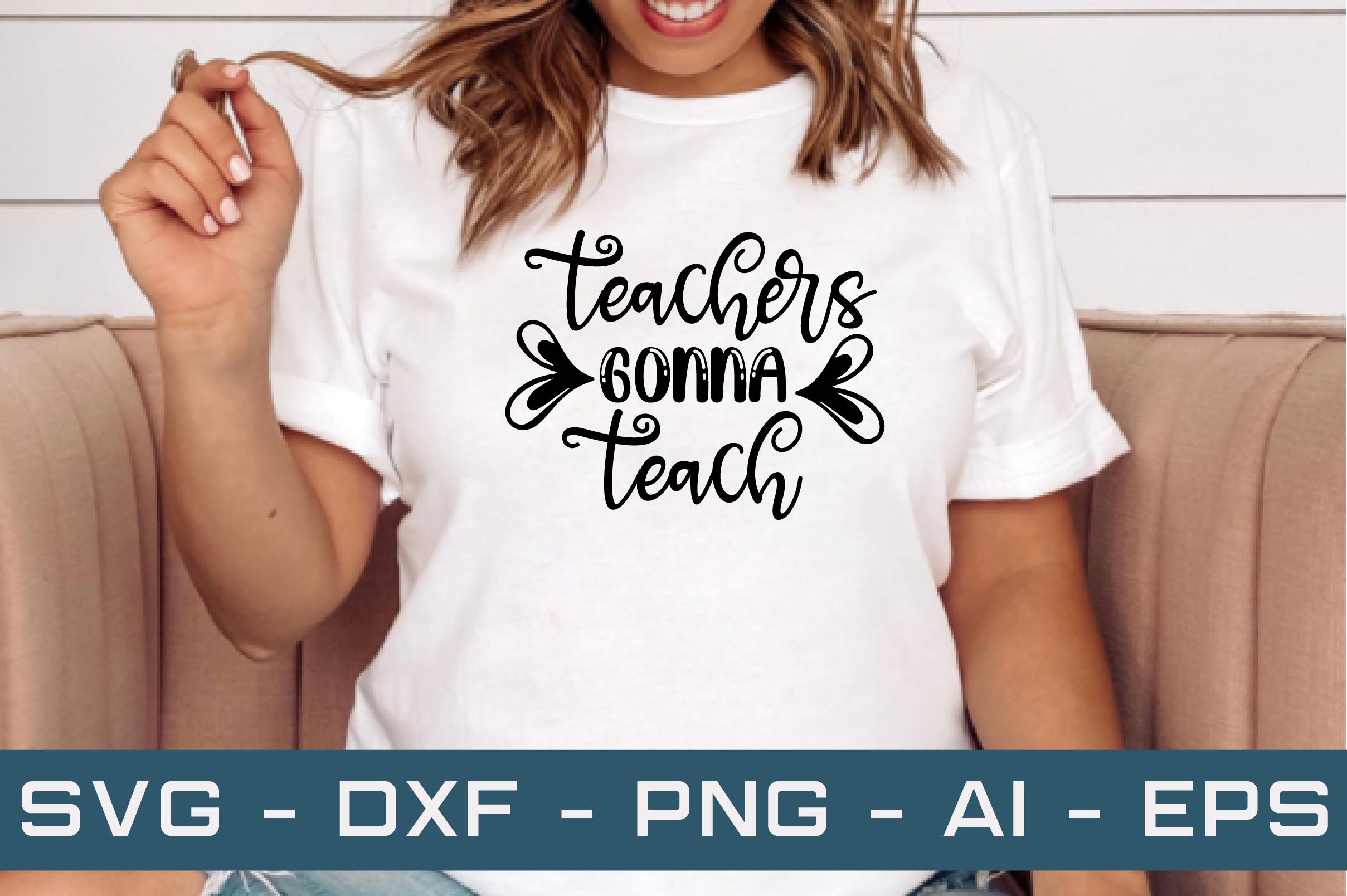 Teachers Gonna Teach Svg Cut Files