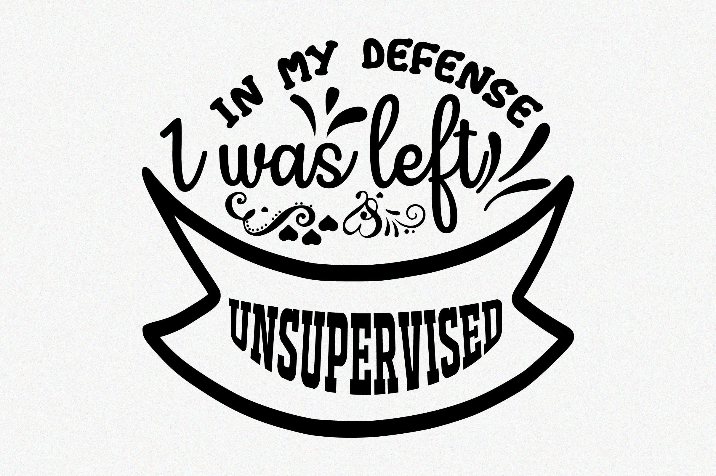 In My Defense I Was Left Unsupervised
