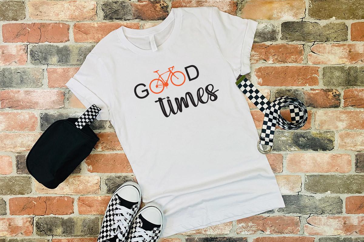 Good Times, Cycle Tshirt  SVG+EPS+PNG