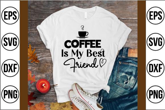 Coffee is My Best Friend Svg Design