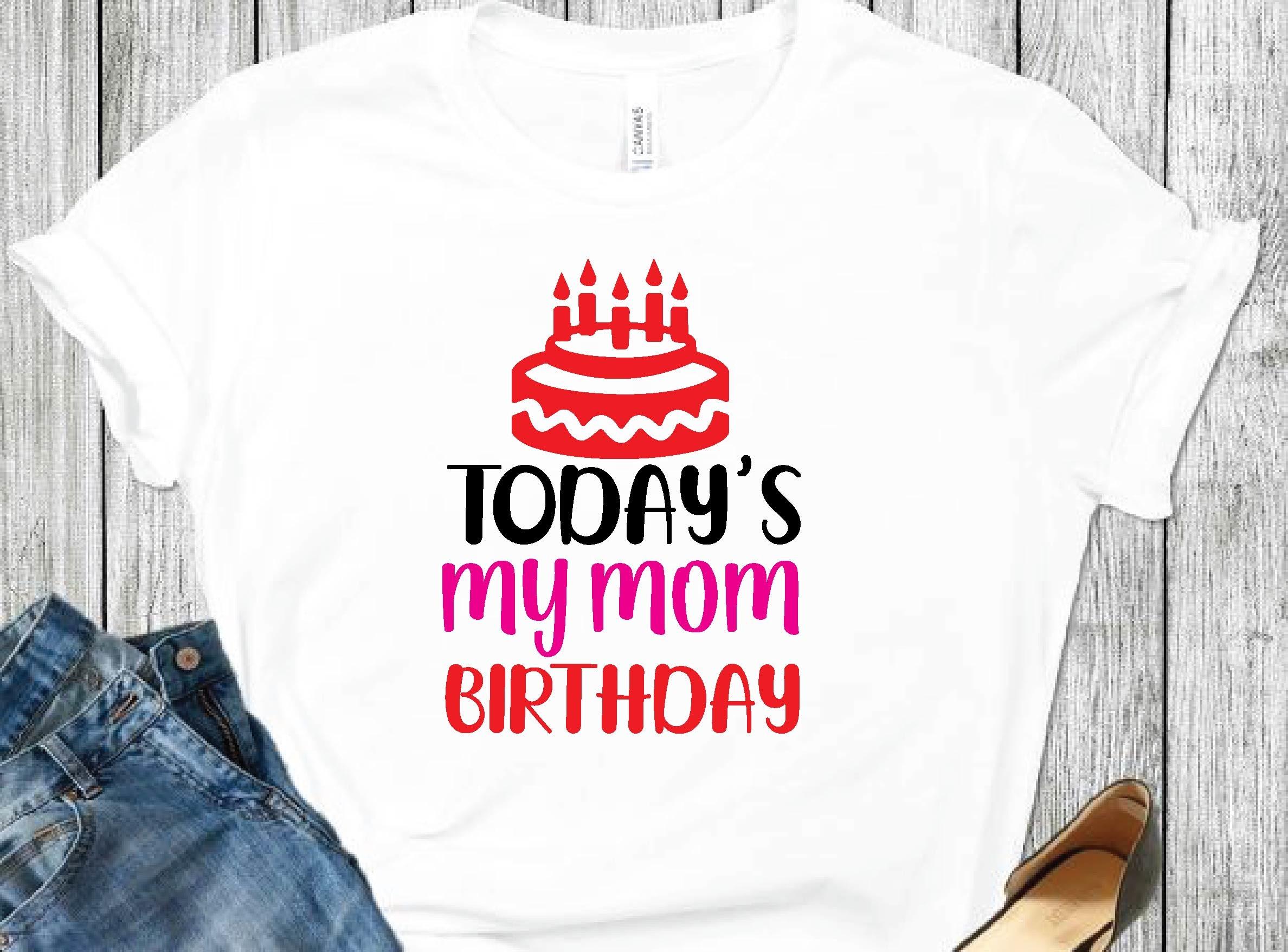 Today's My Mom Birthday Svg Design