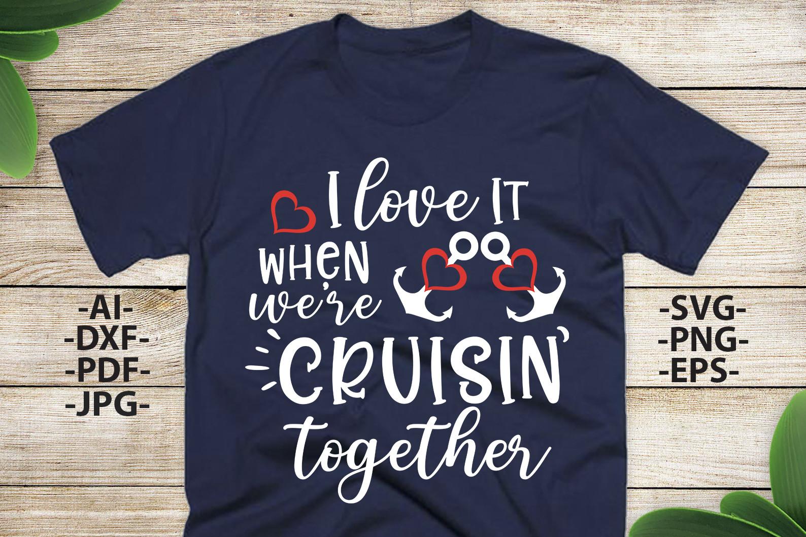 I Love It when We Are Cruisin,Cruise Svg