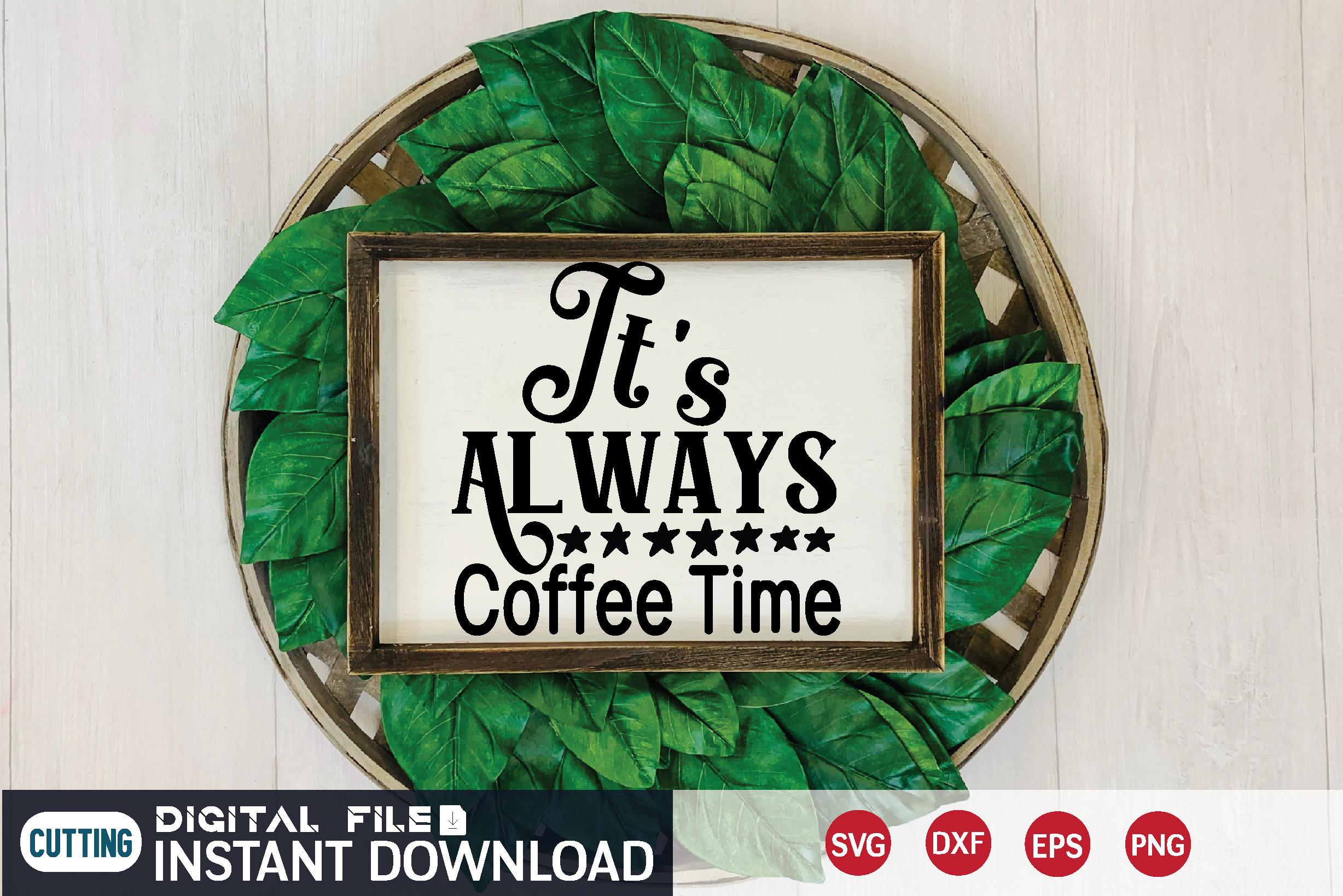 It's Always Coffee Time Svg