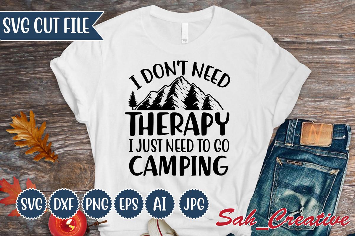 I Don't Need Therapy I Just Need to Go Camping