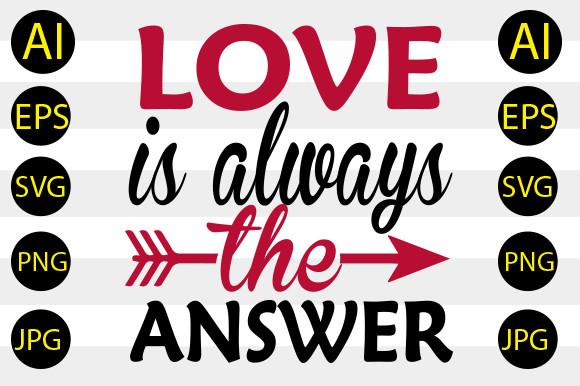 Love is Always the Answer Svg