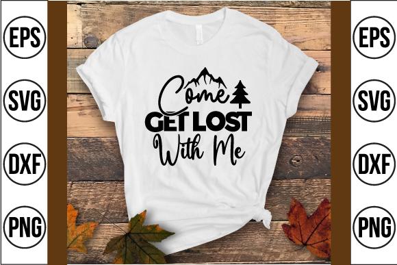 Come Get Lost with Me Svg Design