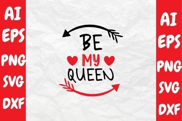Be My Queen, Valentine Svg Design