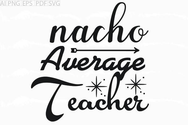 About Nacho Average Teacher Svg Graphic