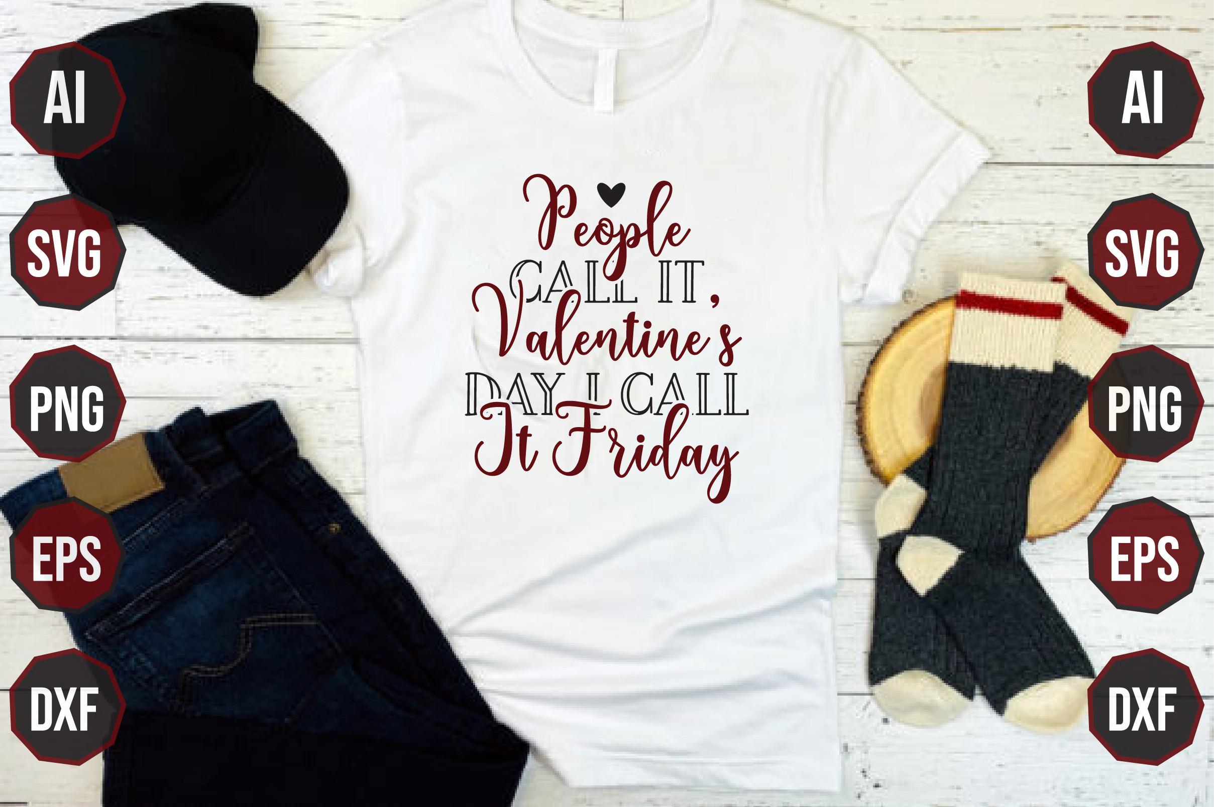 People Call It Valentine’s Day I Call It