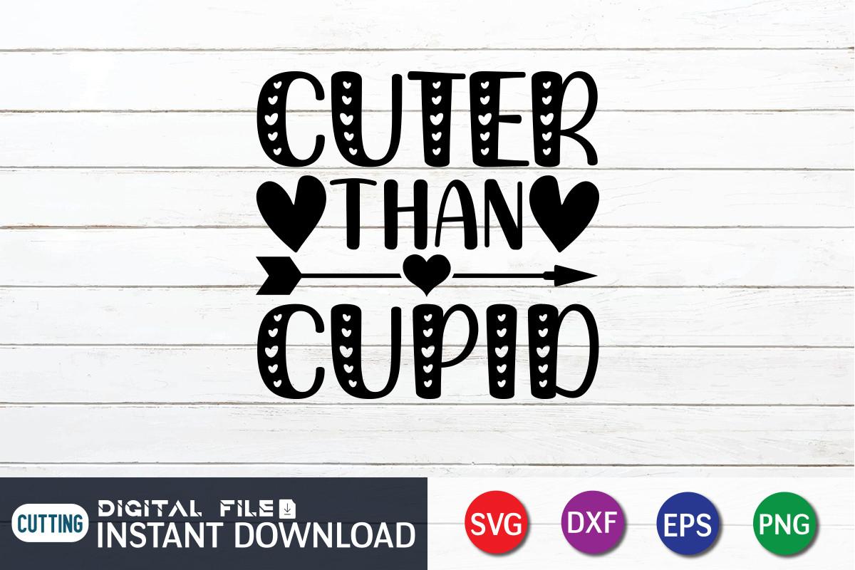 Cuter Than Cupid T-Shirt, Cupid Svg