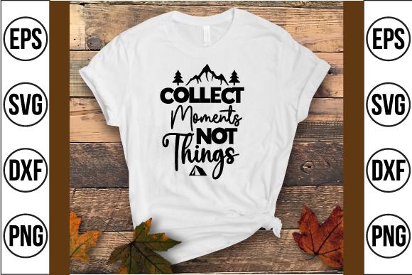 Collect Moments Not Things Svg Design