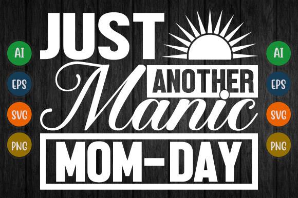 Just Another Manic Mom Day Design Svg