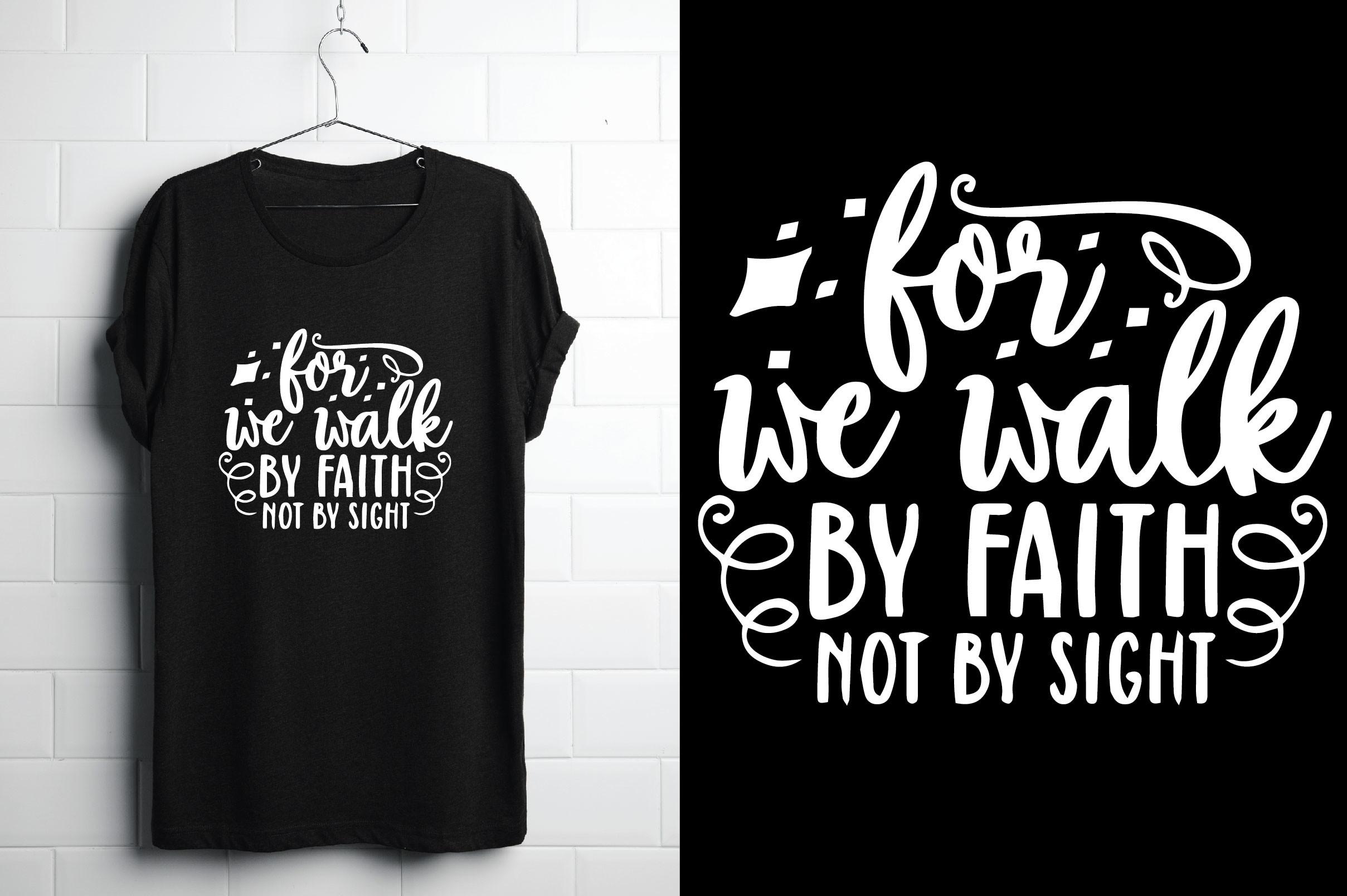 For We Walk by Faith Not by Sight Tshirt