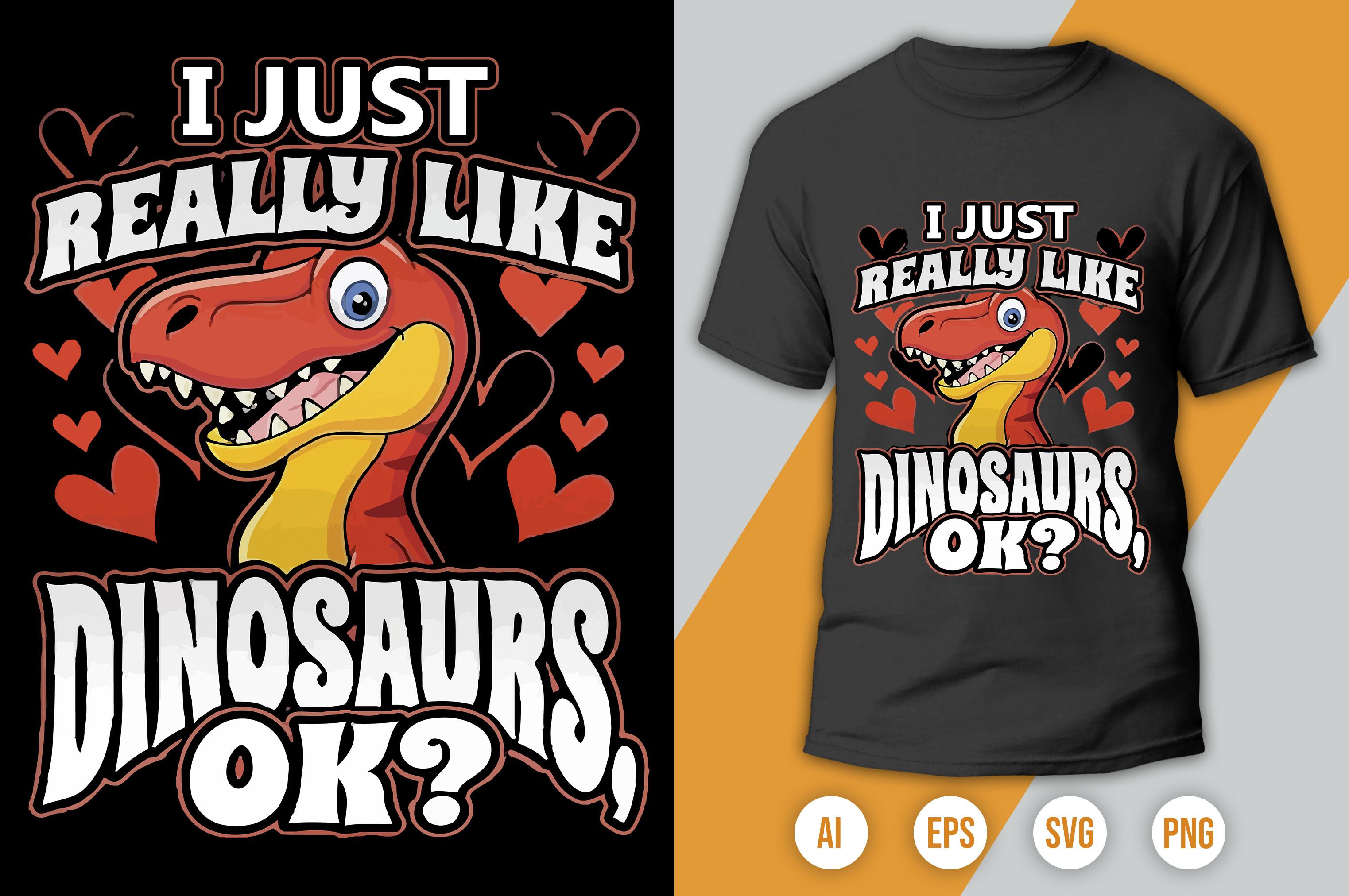 I Just Really Like Dinosaur Ok