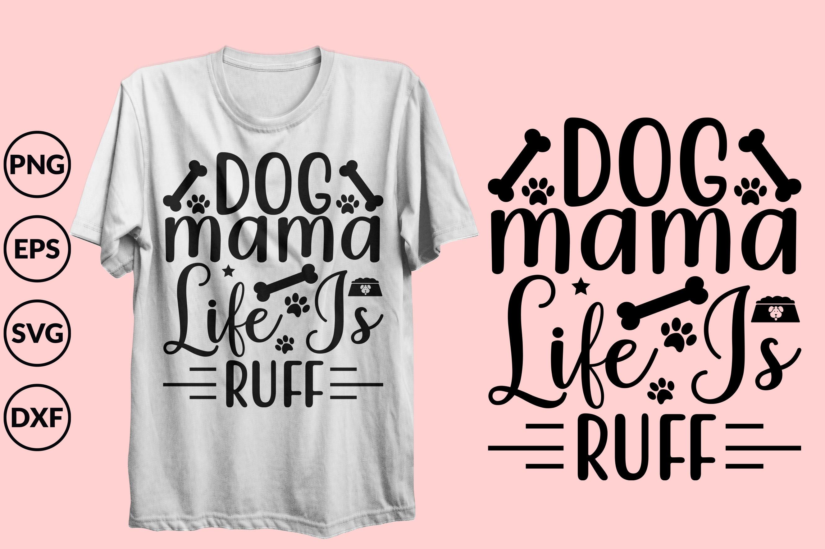 Dog Mama Life is Ruff T-shirt Design