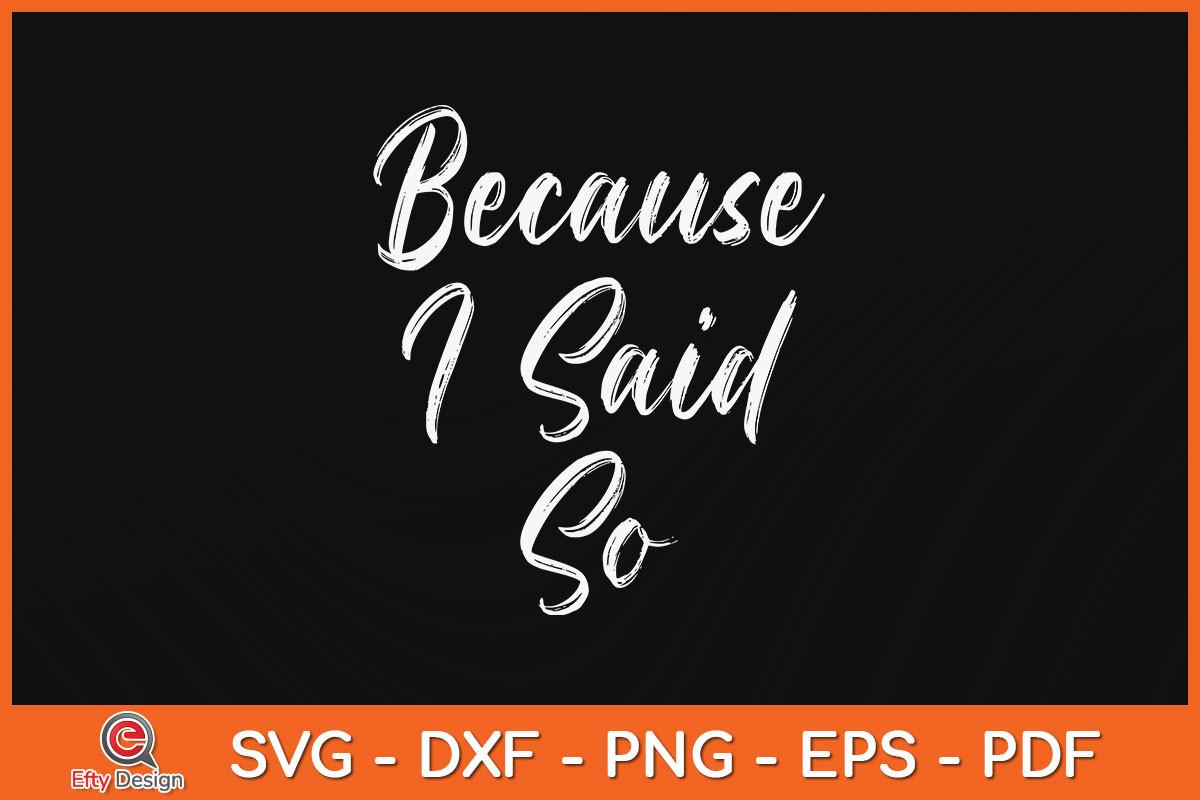 Funny Mom Quote Because I Said so Svg