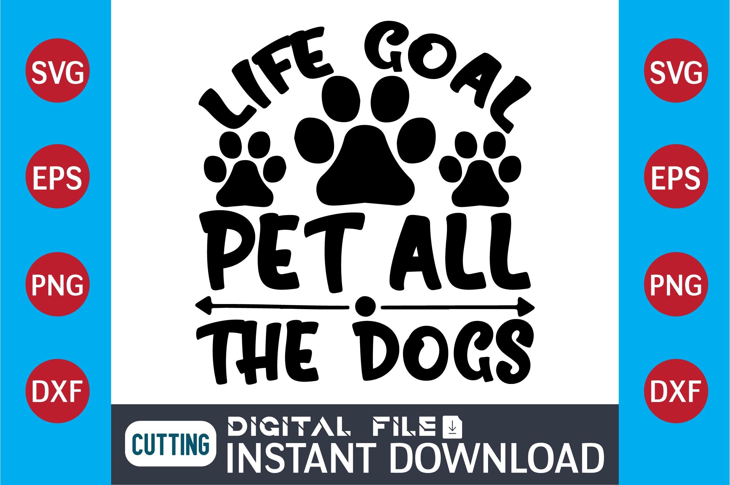 Dog SVG Design  Life Goal Pet All the Do