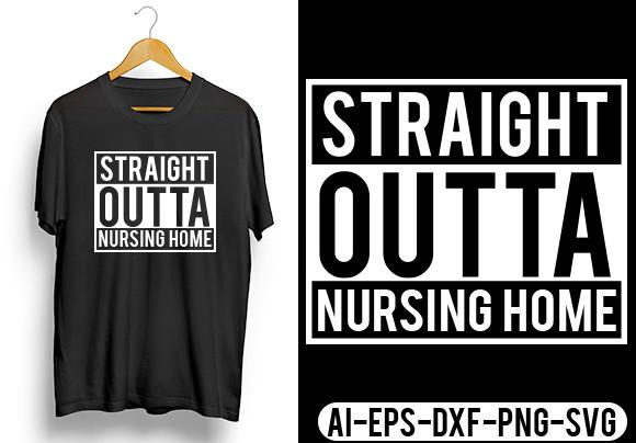 Straight Outta Nursing Home T-Shirt