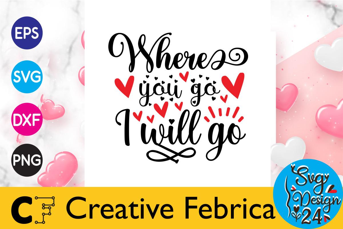 Where You Go I Will Go Valentine's Day