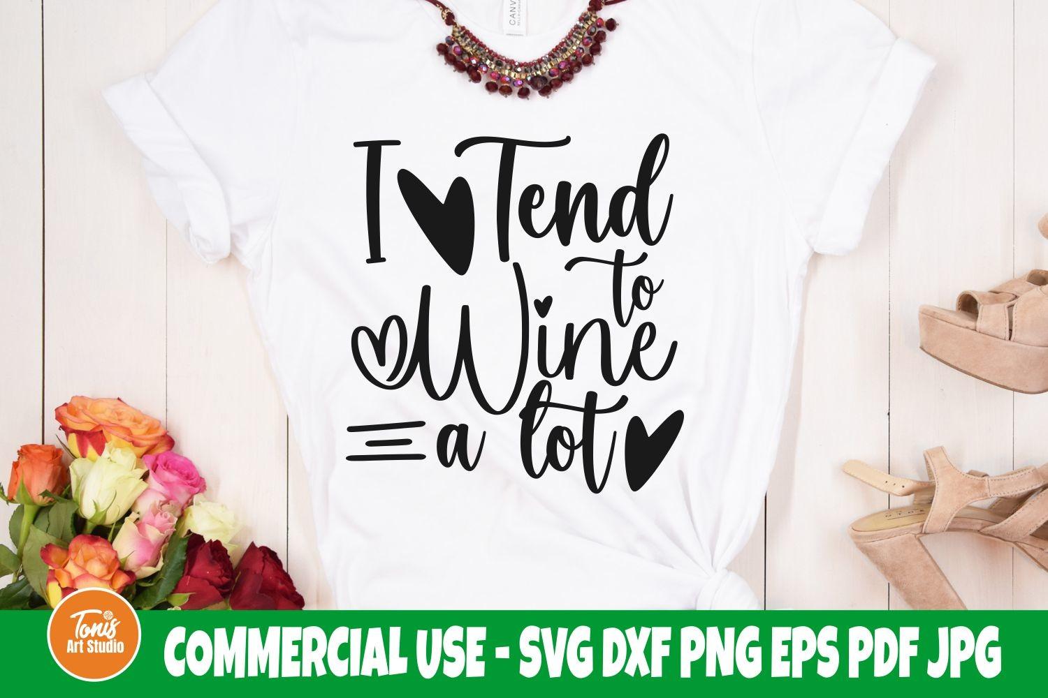 Wine Saying SVG | I Tend to Wine a Lot