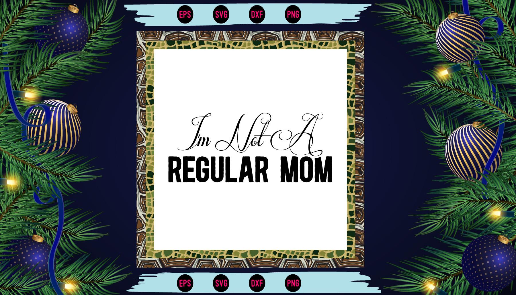 I'm Not a Regular Mom