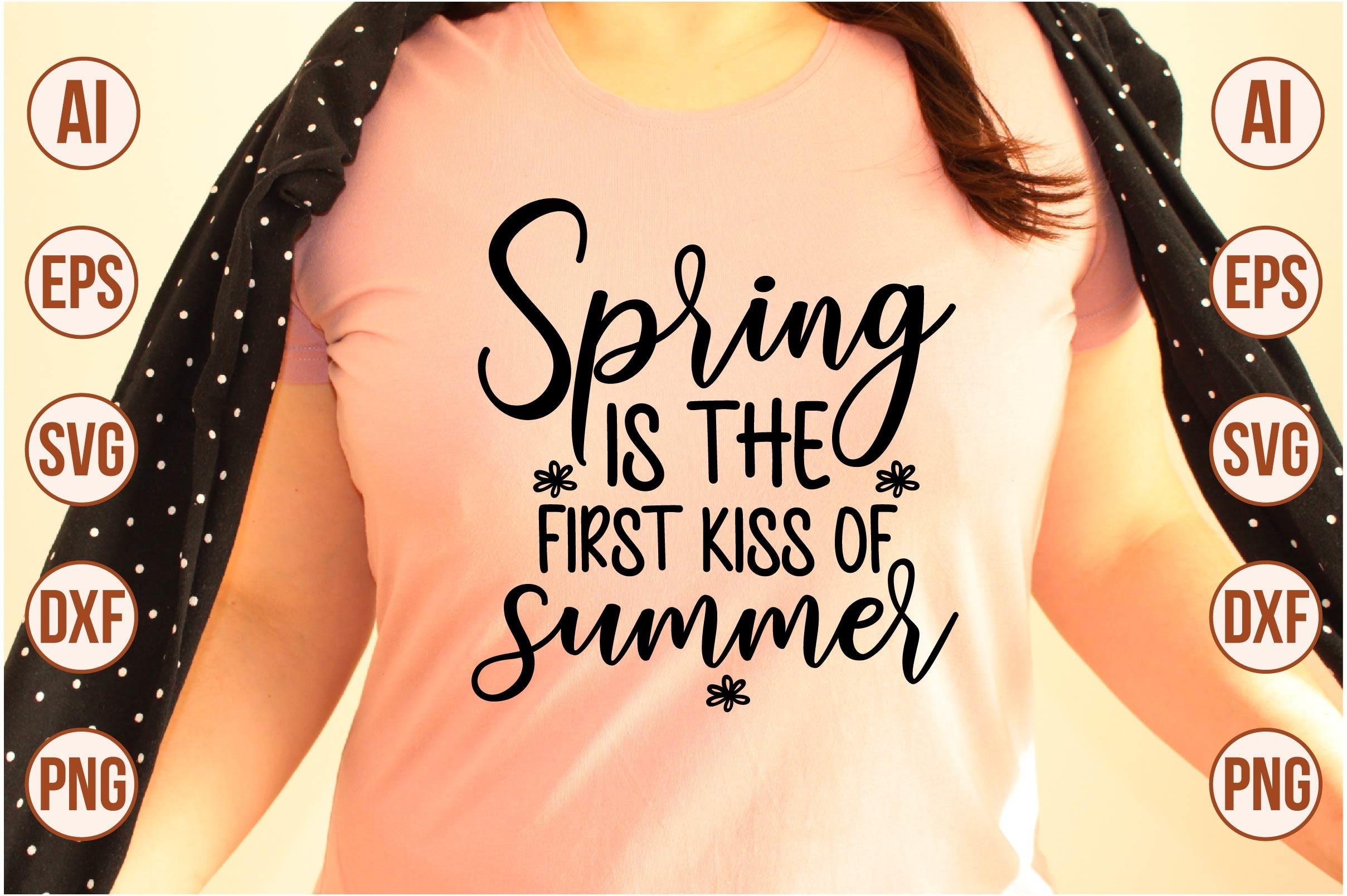 Spring is the First Kiss of Summer