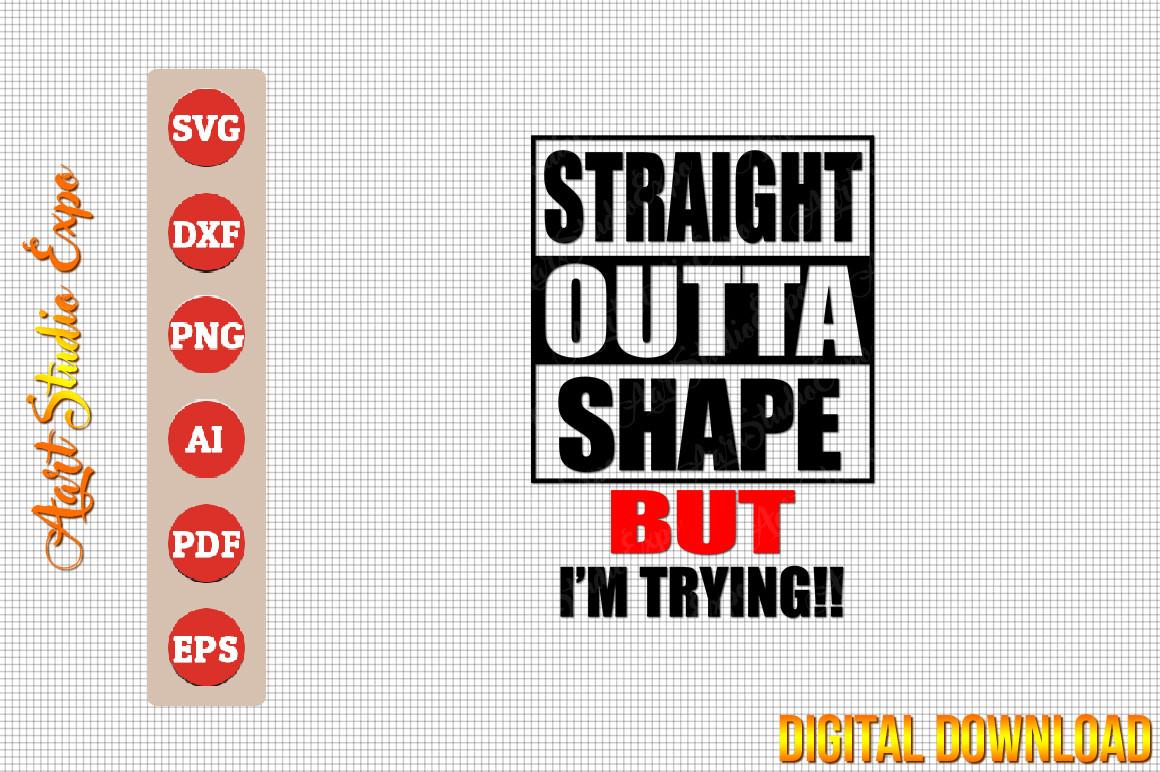 Straight Outta Shape but I'm Trying