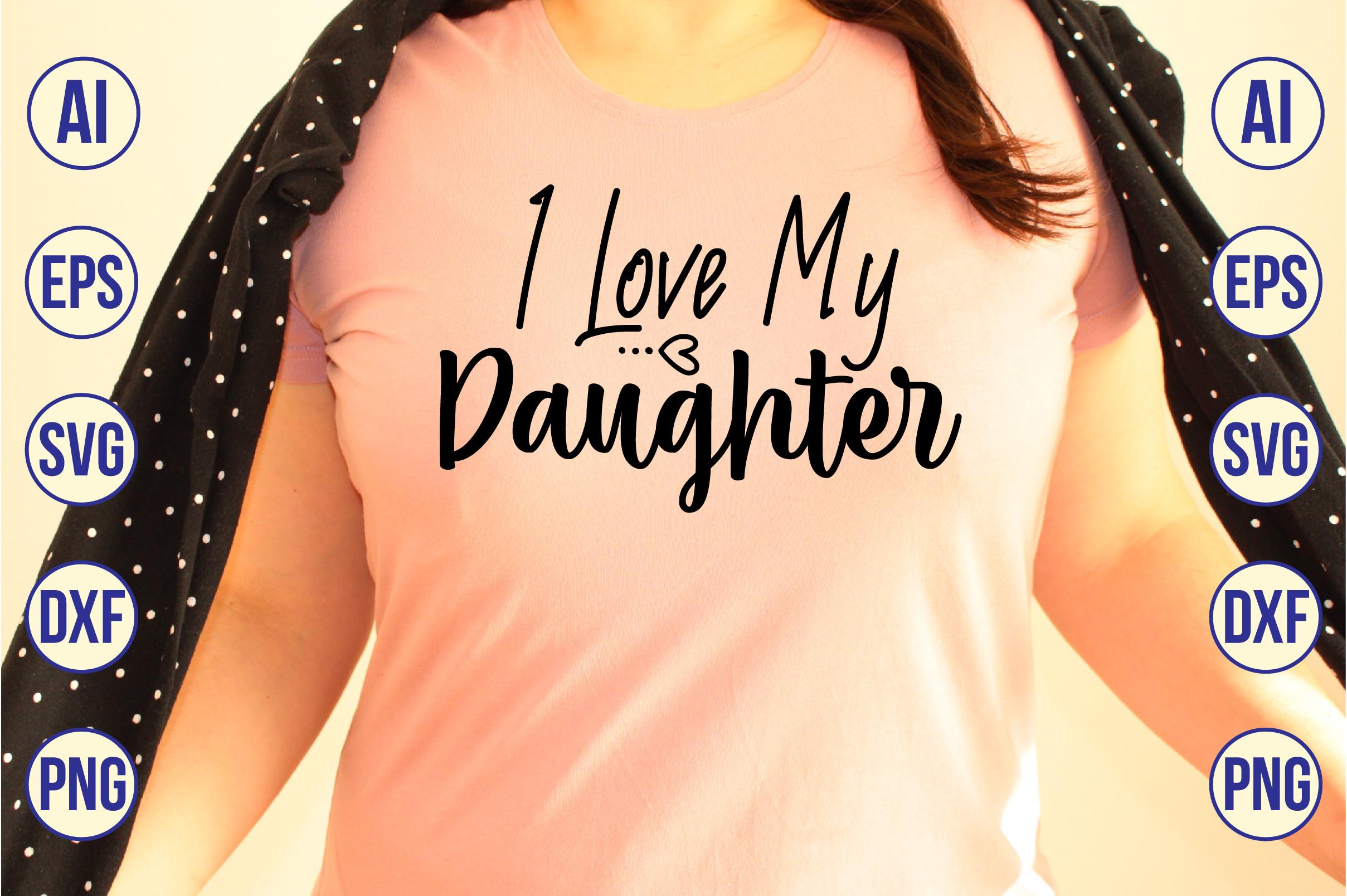 I Love My Daughter SVG