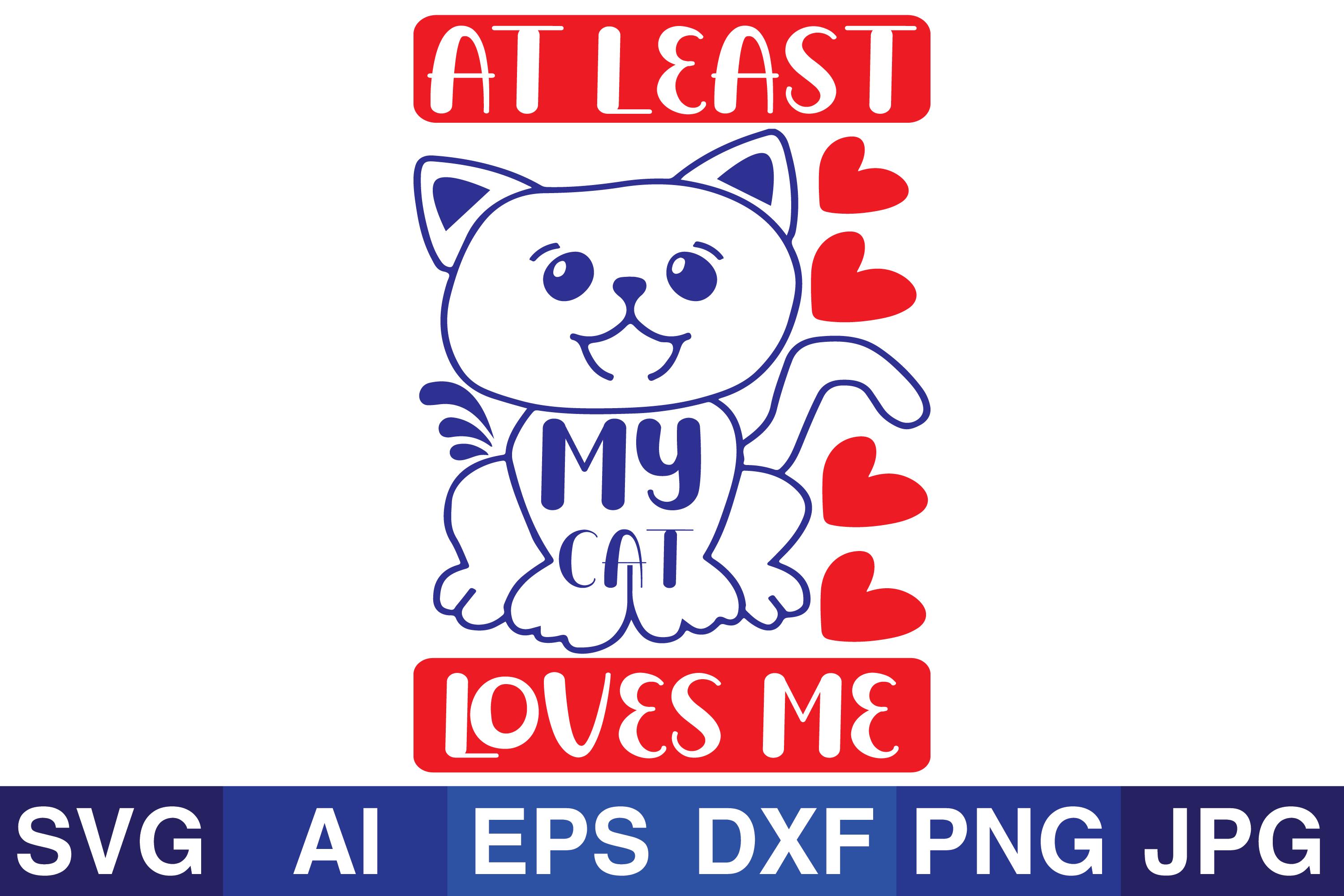 At Least My Cat Loves Me Valentine Svg