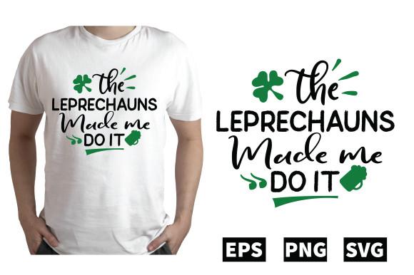 The Leprechauns Made Me Do It T Shirt