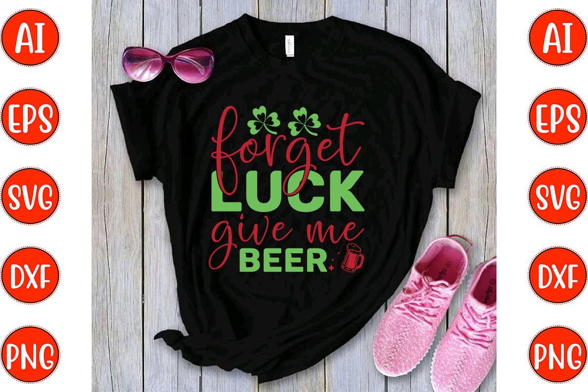 Forget Luck Give Me Beer