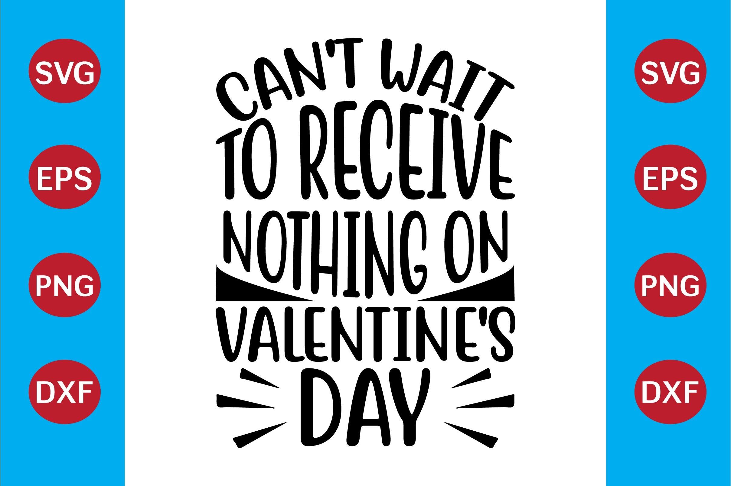 Can't Wait to Receive Nothing on Valentine's Day