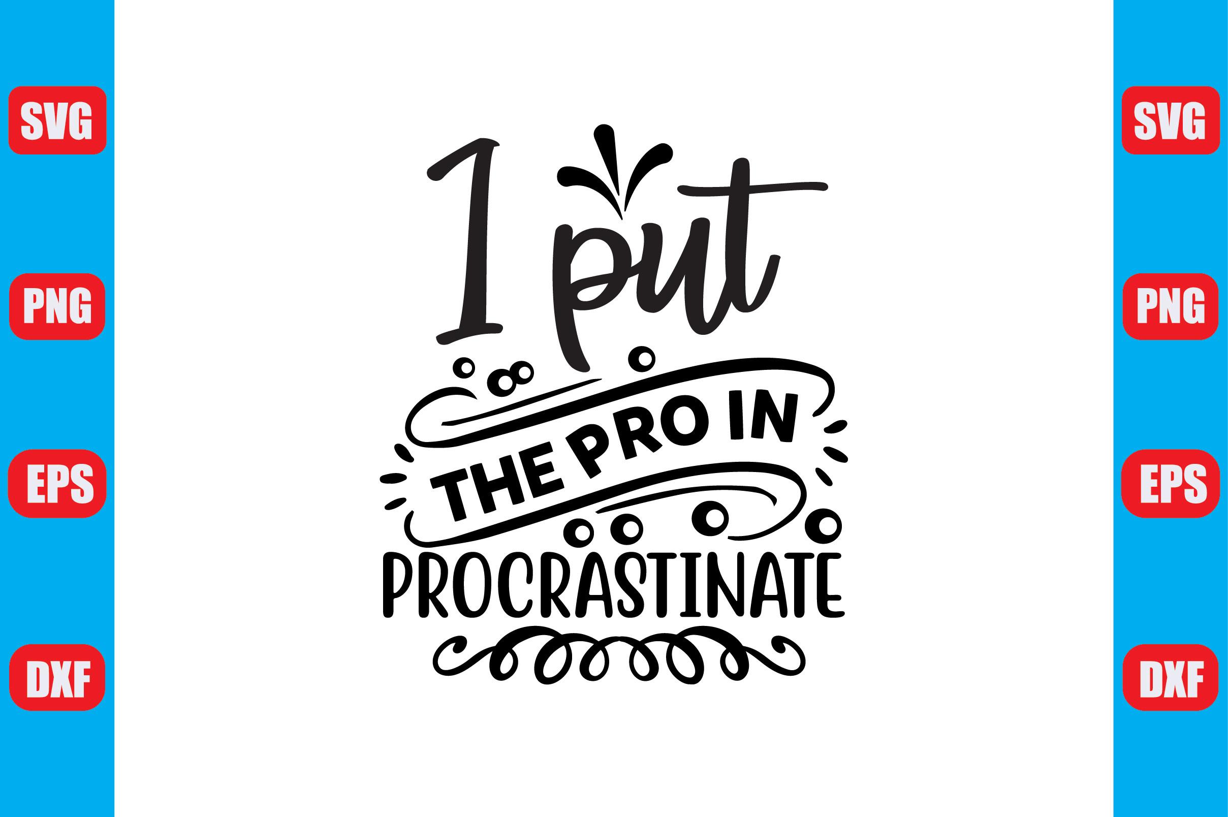 I Put the Pro in Procrastinate