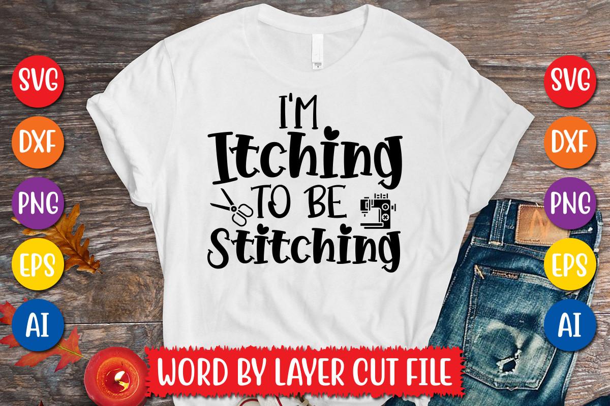 I'm Itching to Be Stitching Svg Design