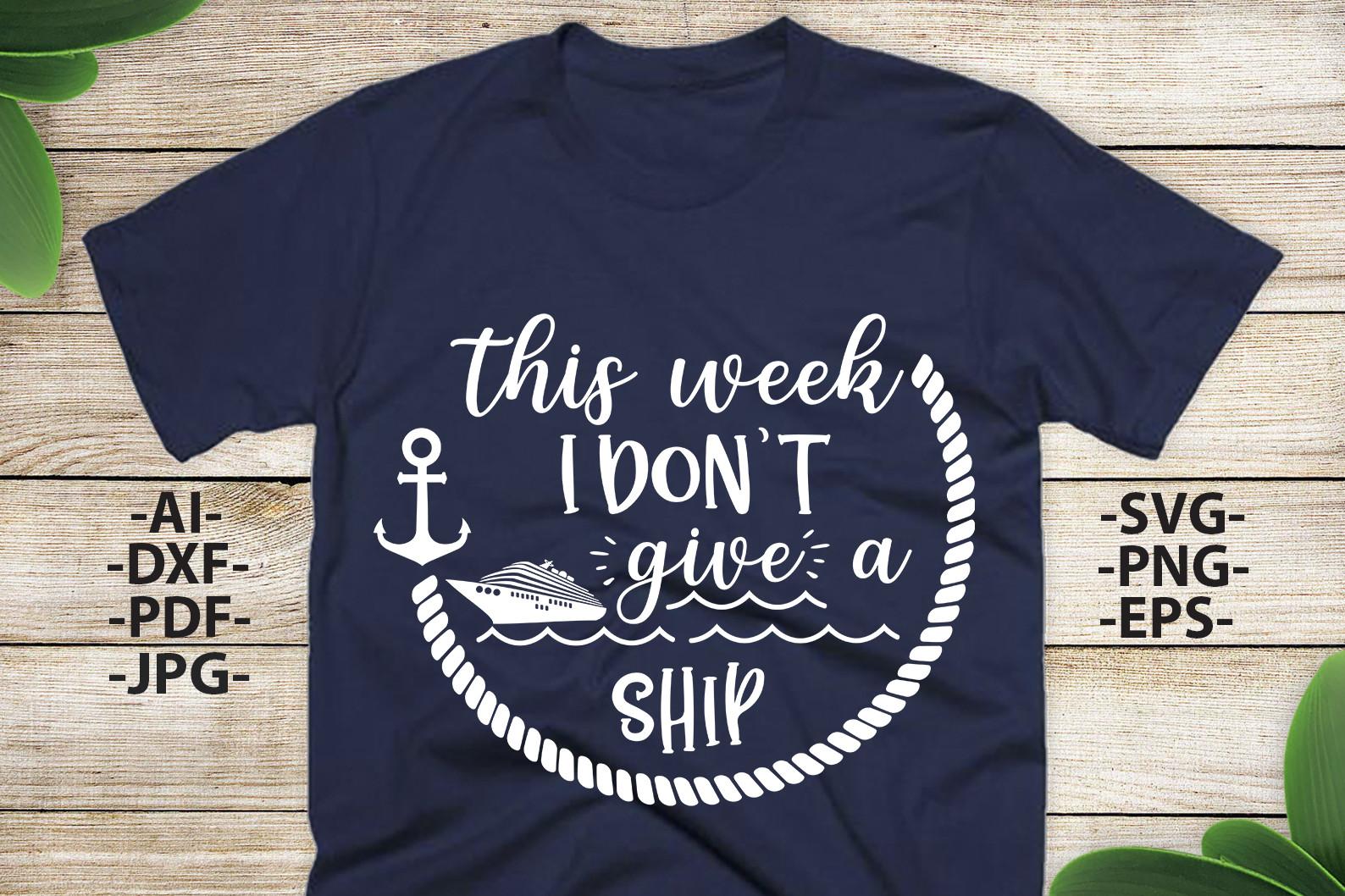 This Week I Dont Give a Ship Svg, Cruise