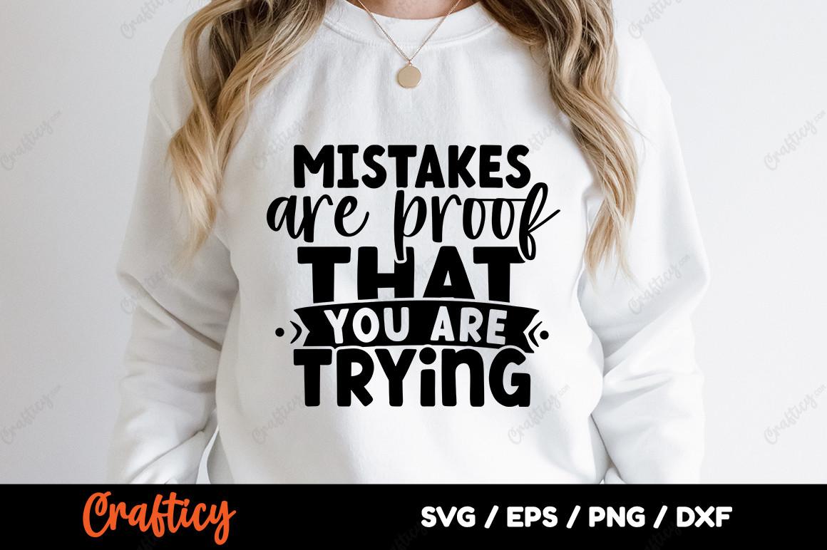 Mistakes Are Proof That You Are Trying