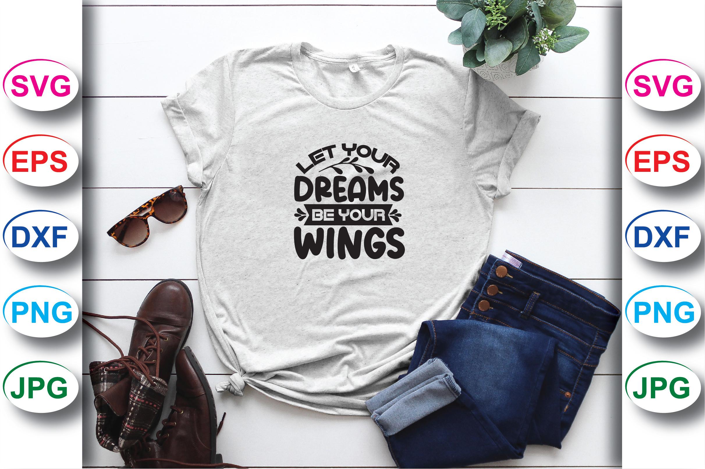 Let Your Dreams Be Your Wings T-shirt