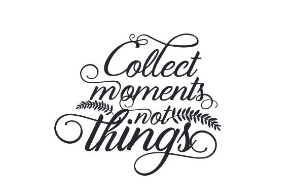 Collect Moments, Not Things