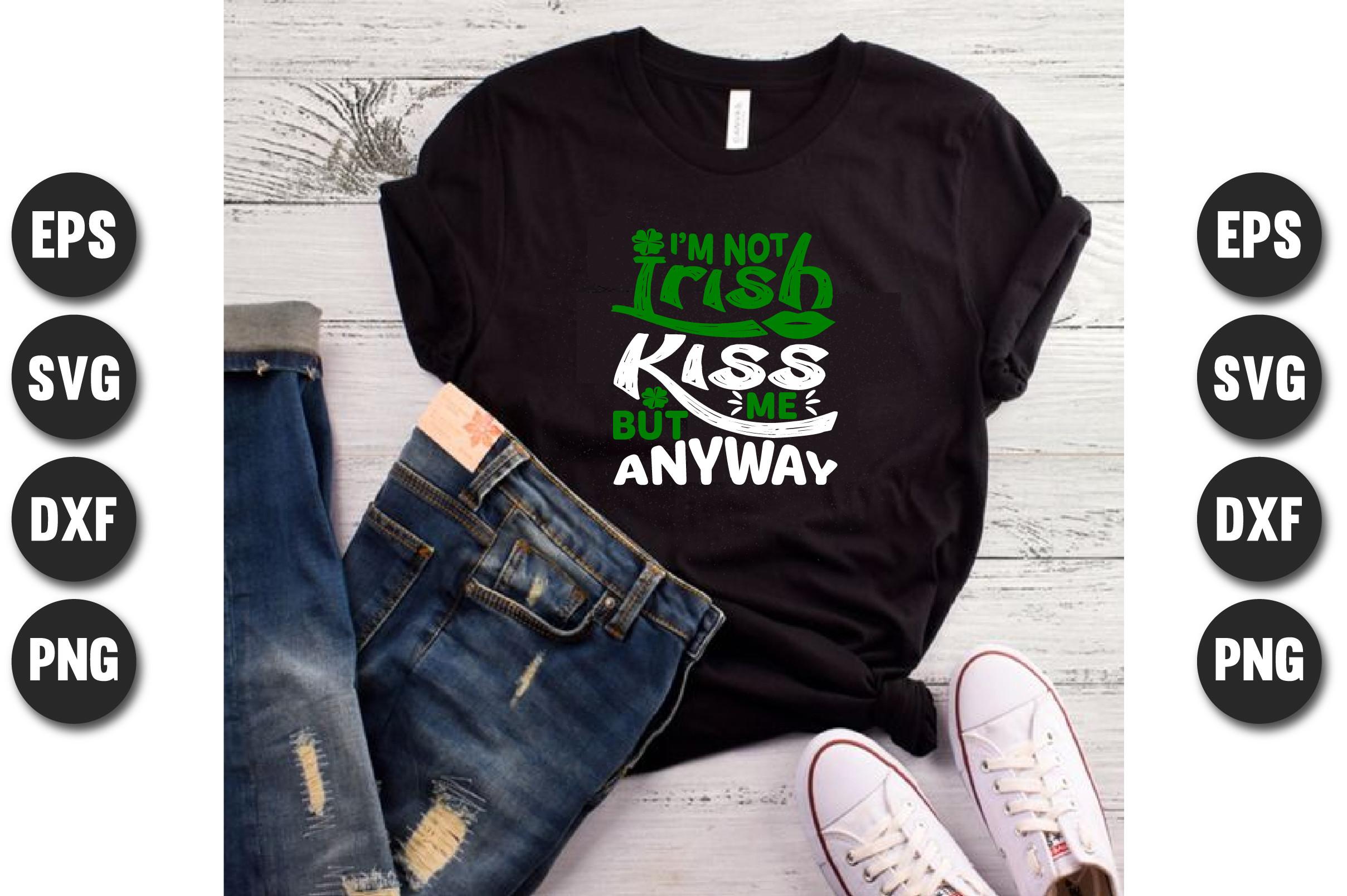 I Am Not Irish Kiss Me but Anyway.