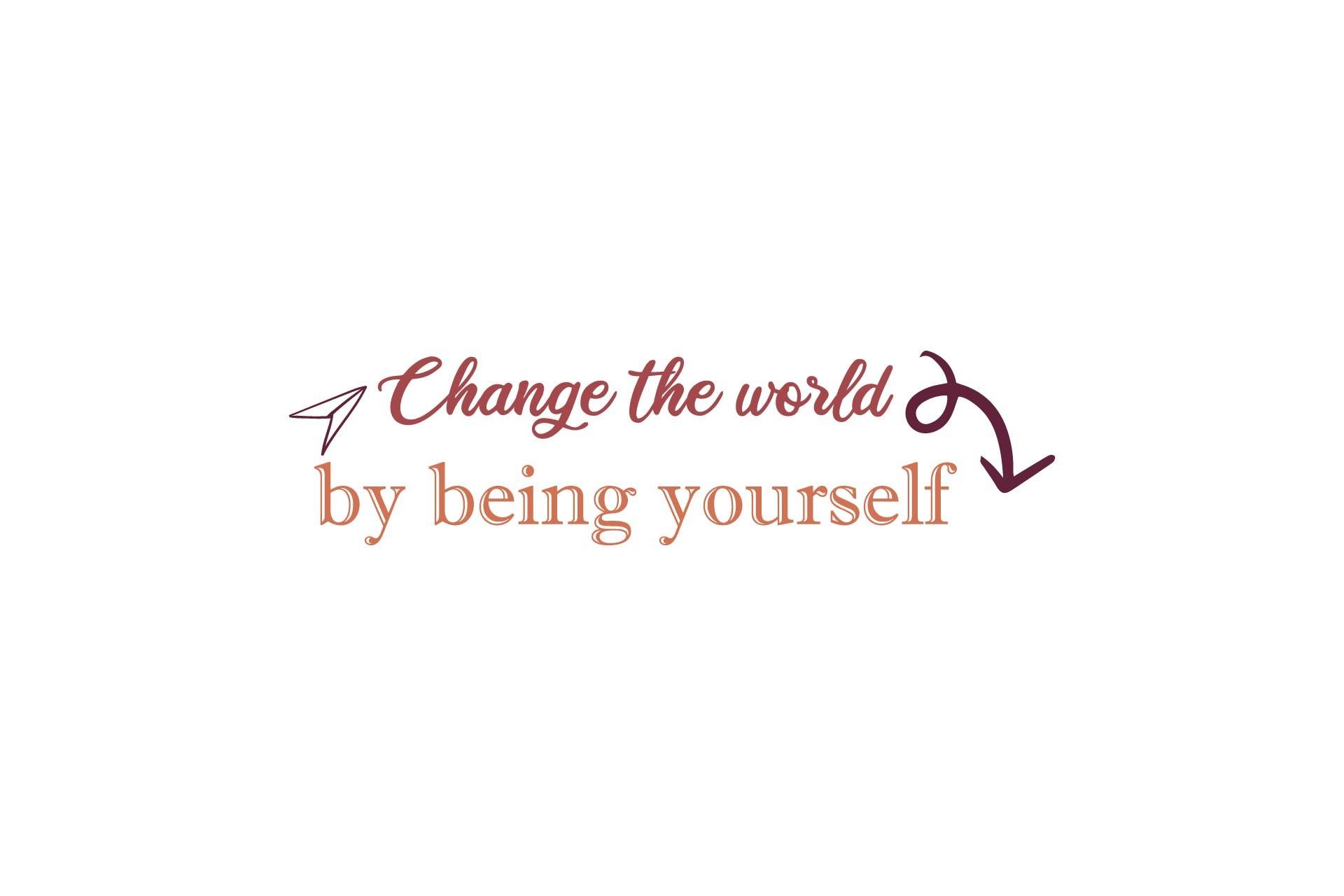 Change the World by Being Yourself-Quote