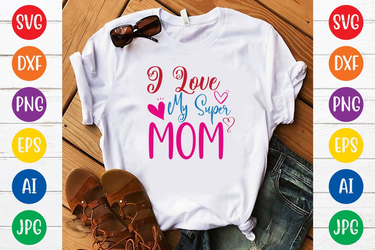I Love My Super Mom Svg Design